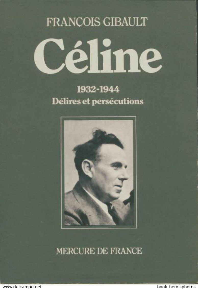 Céline 1932-1944, Délires Et Persécutions (1985) De François Gibault - Altri & Non Classificati