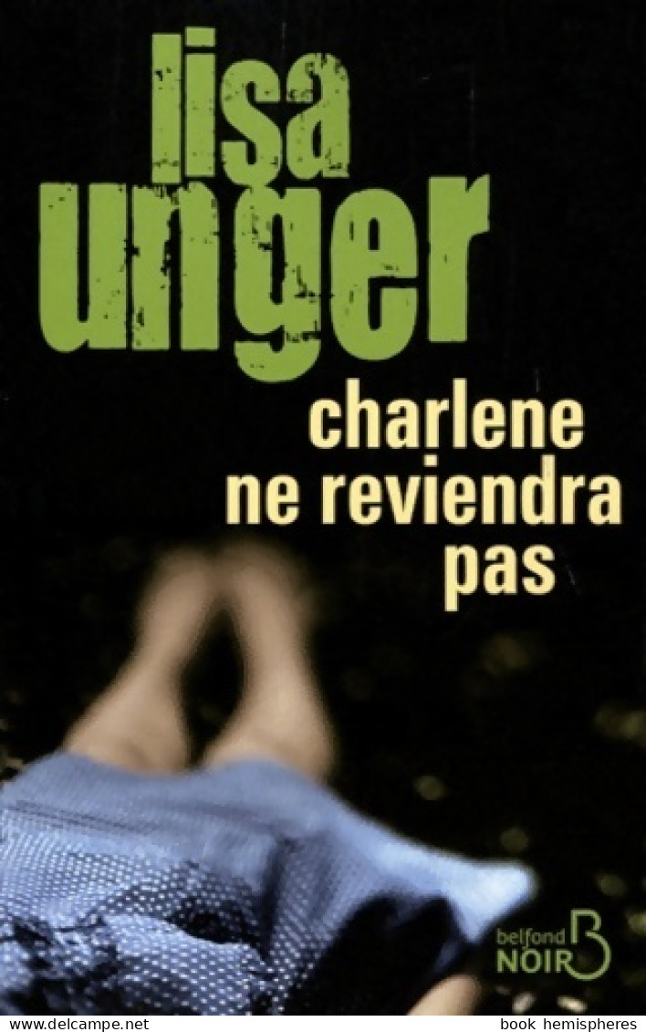 Charlene Ne Reviendra Pas (2011) De Lisa Unger - Altri & Non Classificati