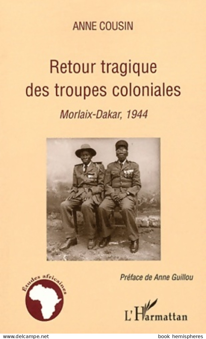 Retour Tragique Des Troupes Coloniales : Morlaix-Dakar 1944 (2011) De Anne Cousin - History