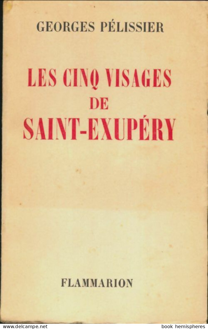 Les Cinq Visages De Saint-Exupery (1951) De Georges Pellissier - Autres & Non Classés