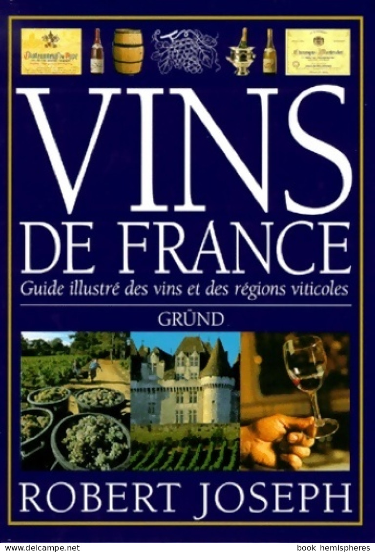 Vins De France. Guide Illustré Des Vins Et Des Régions Viticoles (2000) De Robert Joseph - Gastronomia
