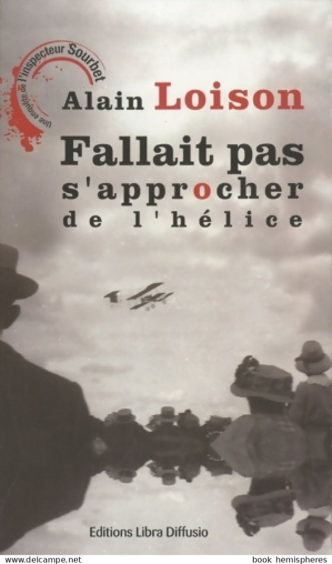 Fallait Pas S'approcher De L'hélice (2009) De Alain Loison - Other & Unclassified