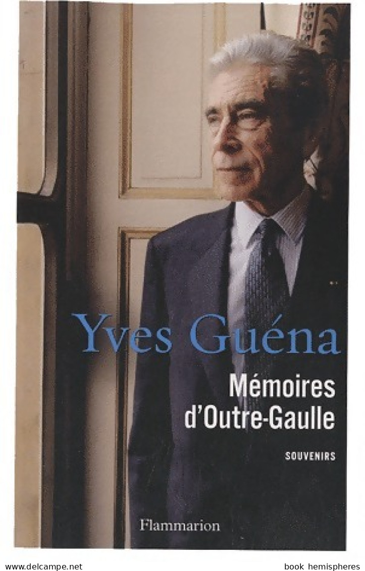 Mémoire D'Outre-Gaulle (2010) De Yves Guéna - Otros & Sin Clasificación