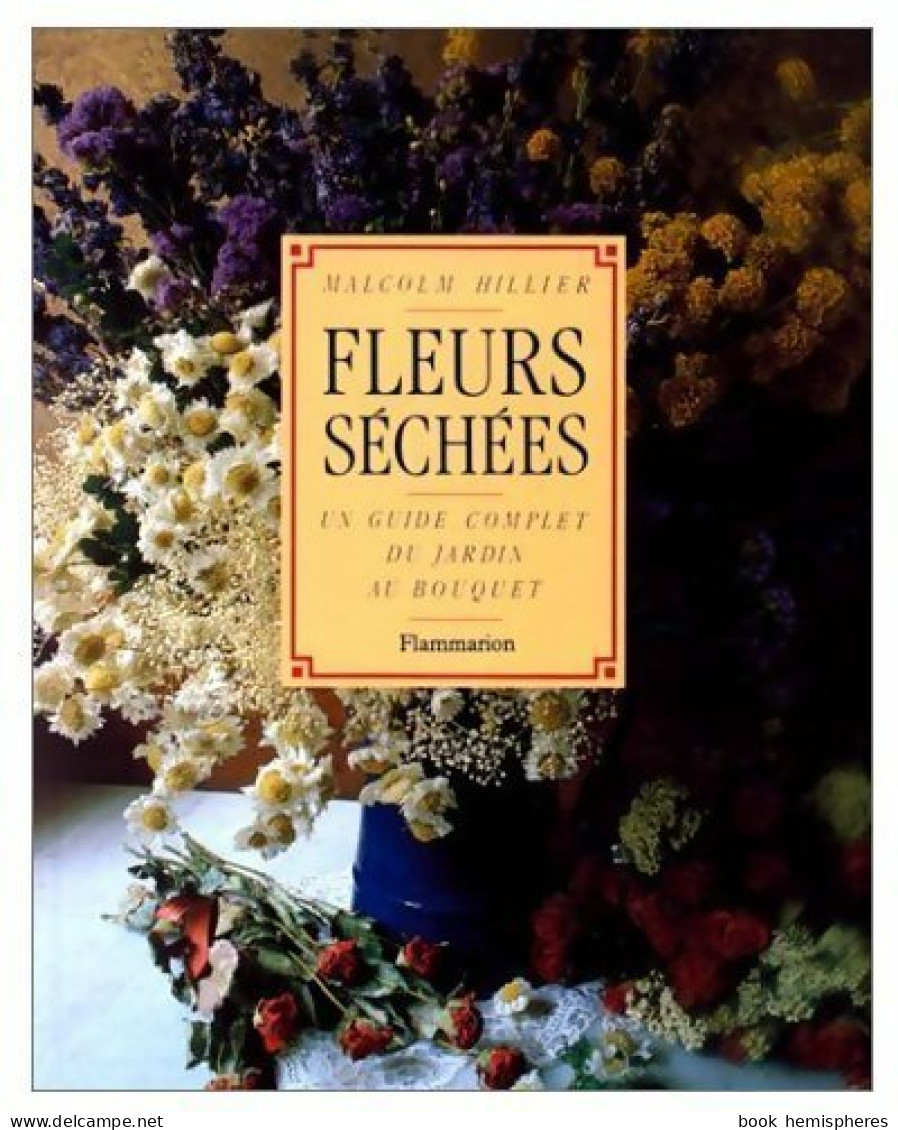 Fleurs Séchées. Un Guide Complet Du Jardin Au Bouquet (1987) De Malcolm Hillier - Natuur