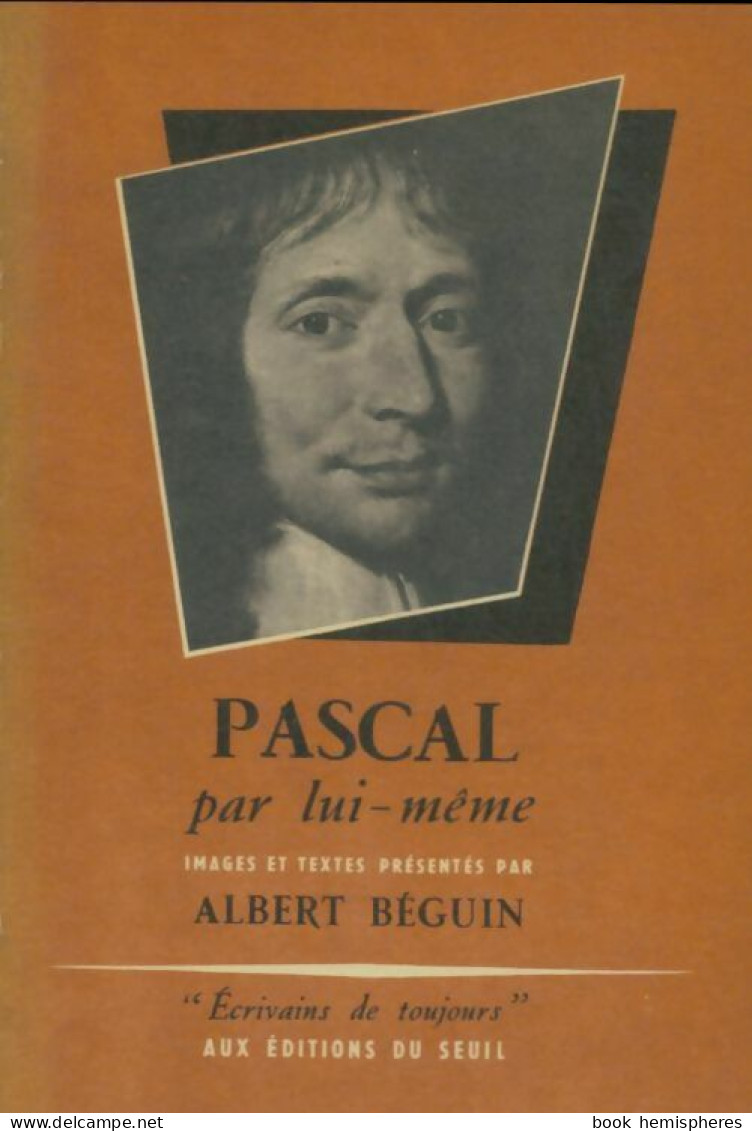 Pascal Par Lui-même (1952) De Albert Béguin - Biographie