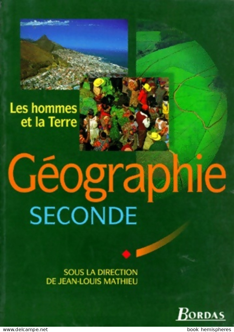 Géographie : Seconde. Les Hommes Et La Terre (1996) De Mathieu - 12-18 Ans
