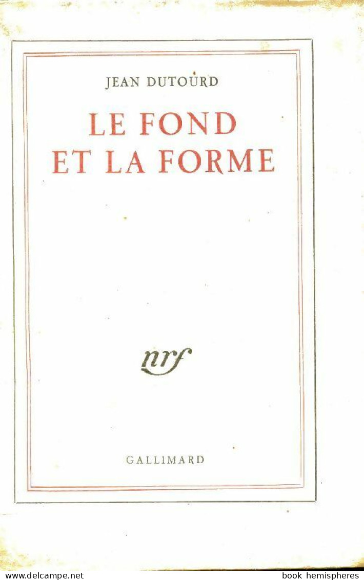 Le Fond Et La Forme (1958) De Jean Dutourd - Sonstige & Ohne Zuordnung