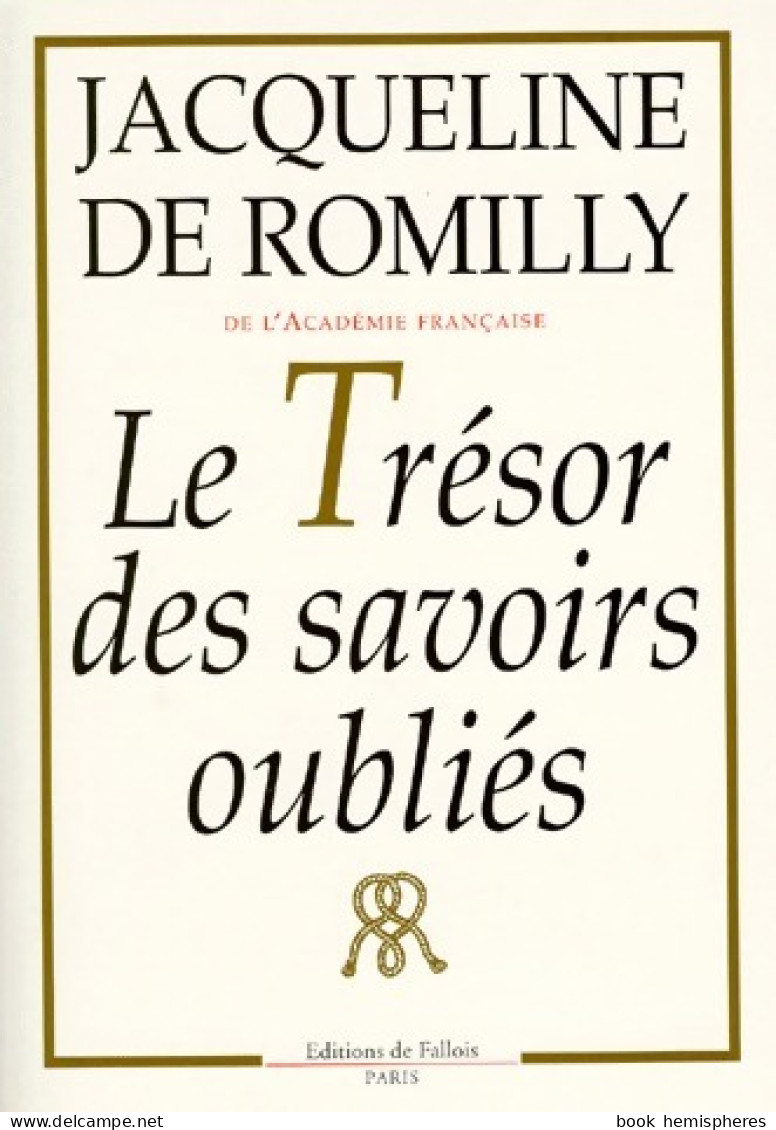 Le Trésor Des Savoirs Oubliés (1998) De Jacqueline De Romilly - Sonstige & Ohne Zuordnung