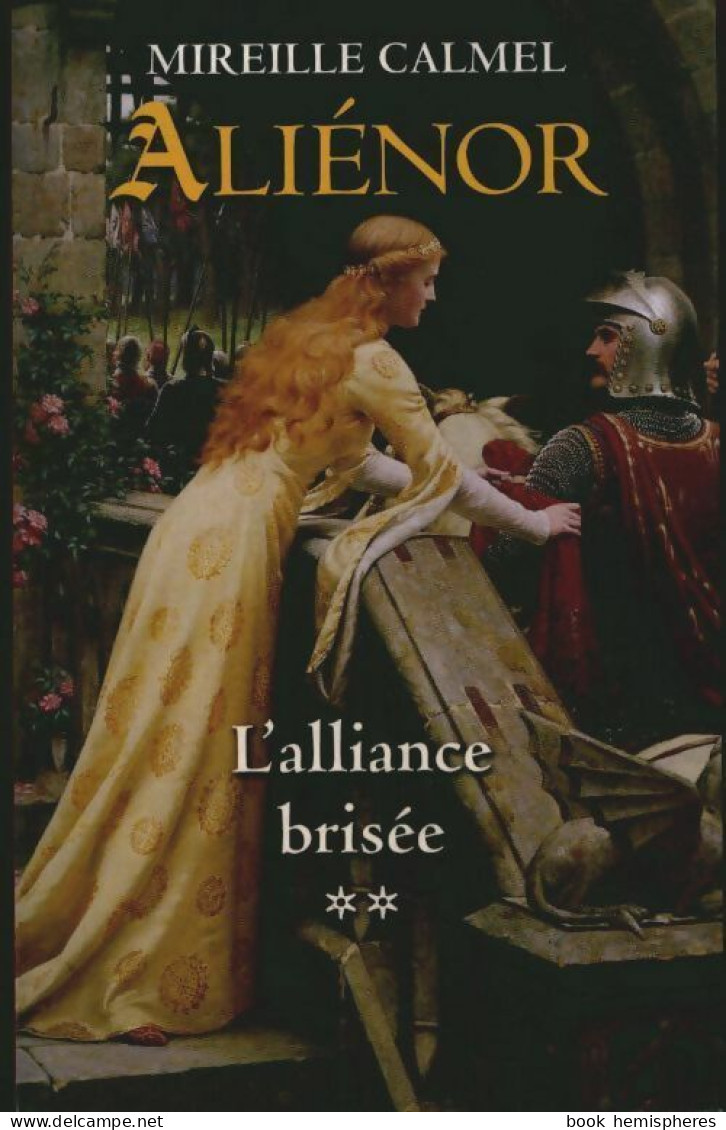 Aliénor Tome II : L'alliance Brisée (2012) De Mireille Calmel - Historique