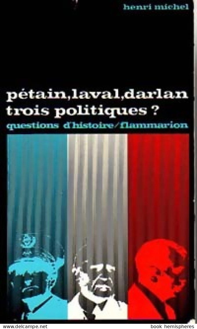 Pétain, Laval, Darlan, Trois Politiques ? (1972) De Henri Michel - Storia