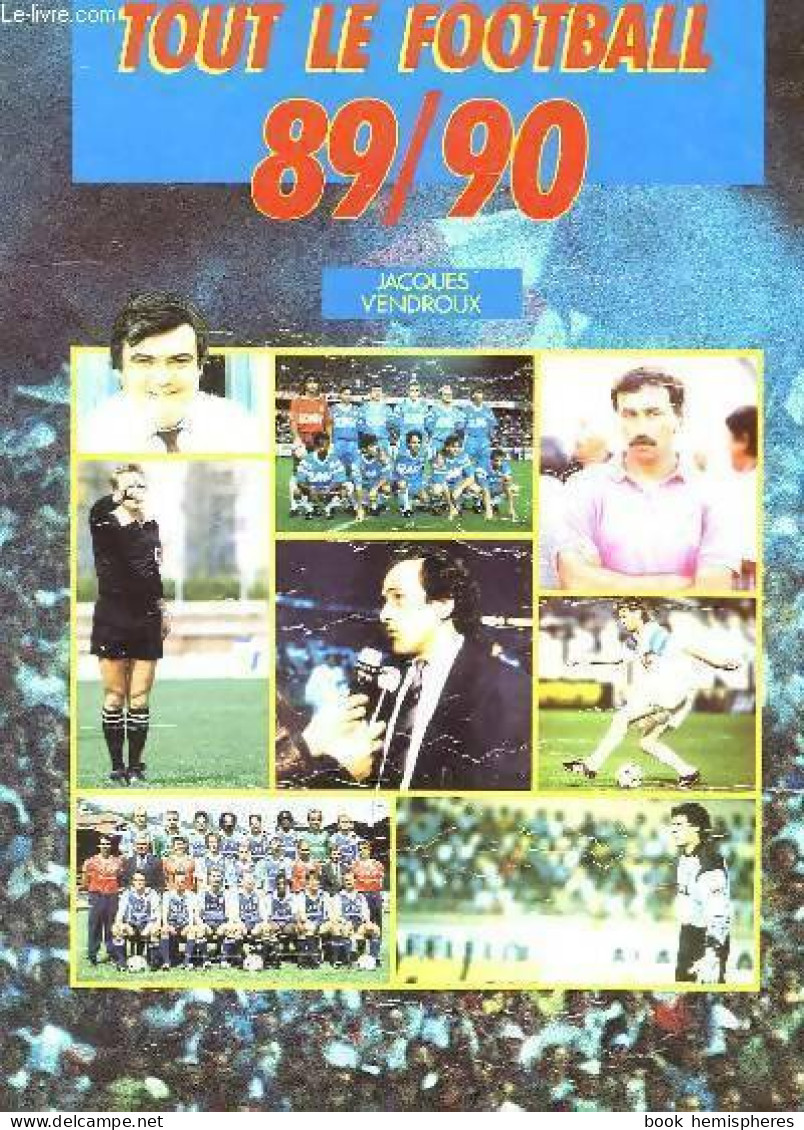 Tout Le Football 89/90 (1993) De Jacques Vendroux - Sport