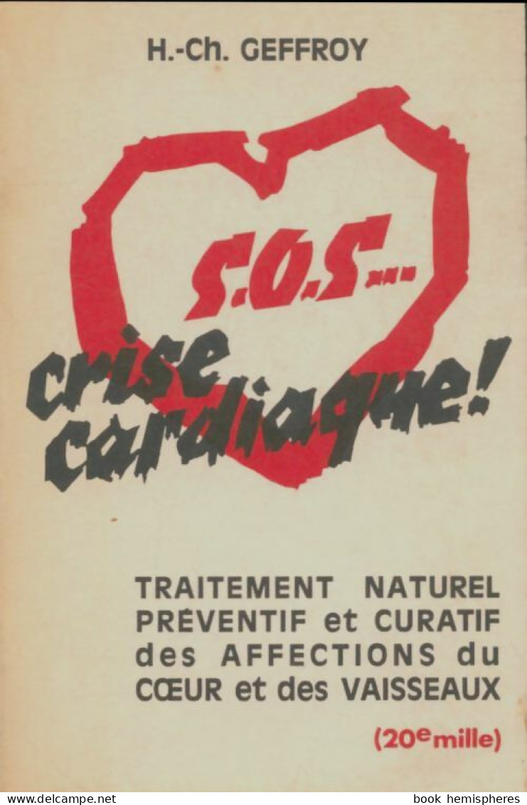 Sos Crise Cardiaque ! Traitement Naturel Préventif Et Curatif Des Affections Du Coeur Et Des V - Salute