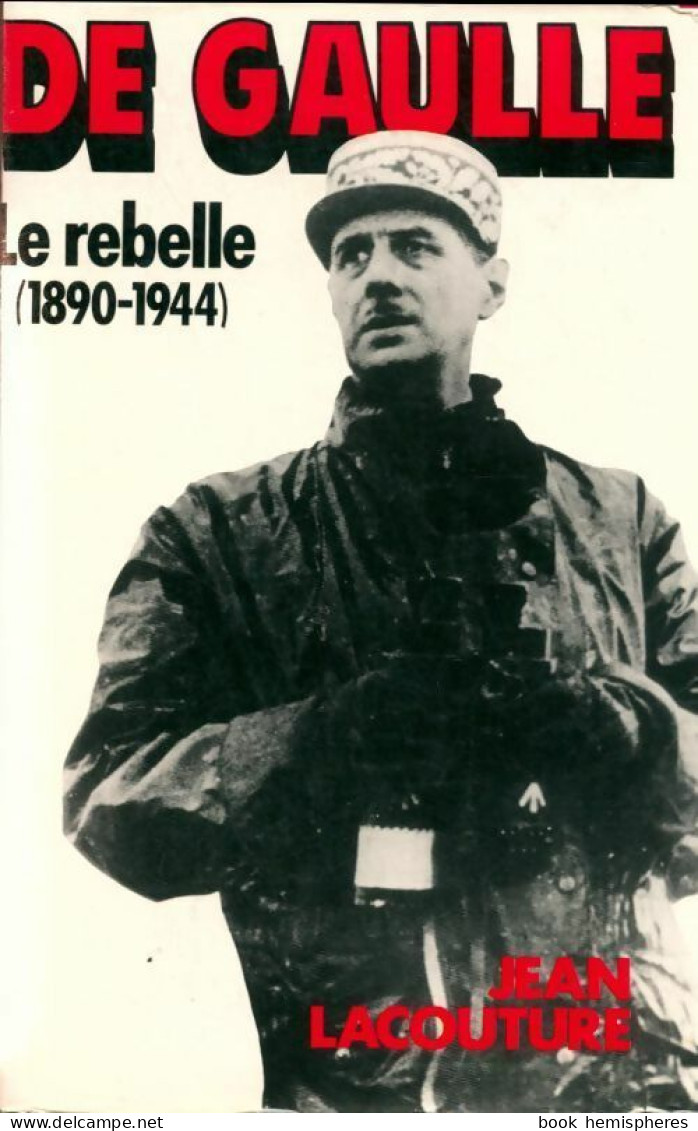 De Gaulle Tome I : Le Rebelle (1890-1944) (1986) De Jean Lacouture - Storia