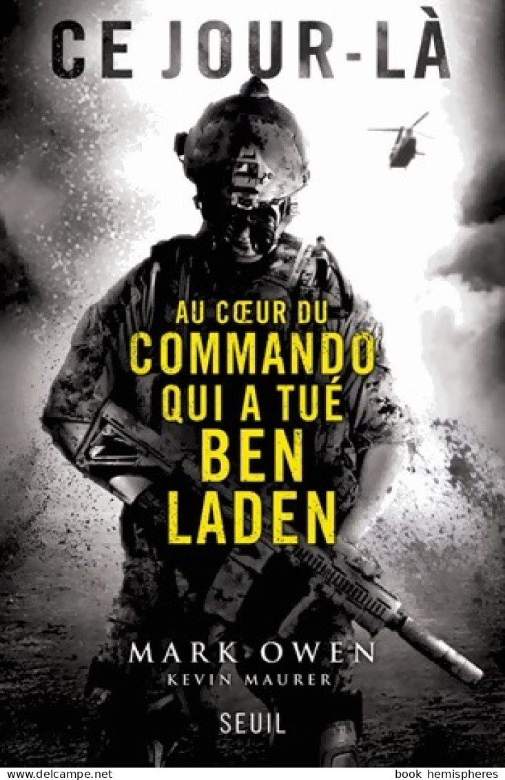 Ce Jour-là. Au Coeur Du Commando Qui A Tué Ben Laden (2012) De Mark Owen - Altri & Non Classificati