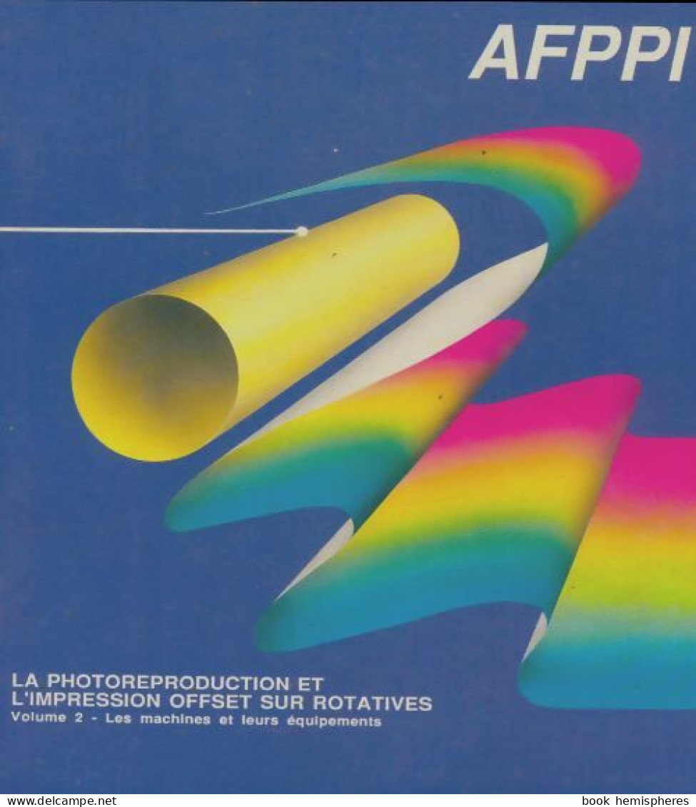 La Photoreproduction Et L'impression Offset Sur Rotatives Tome II (1989) De Collectif - Andere & Zonder Classificatie