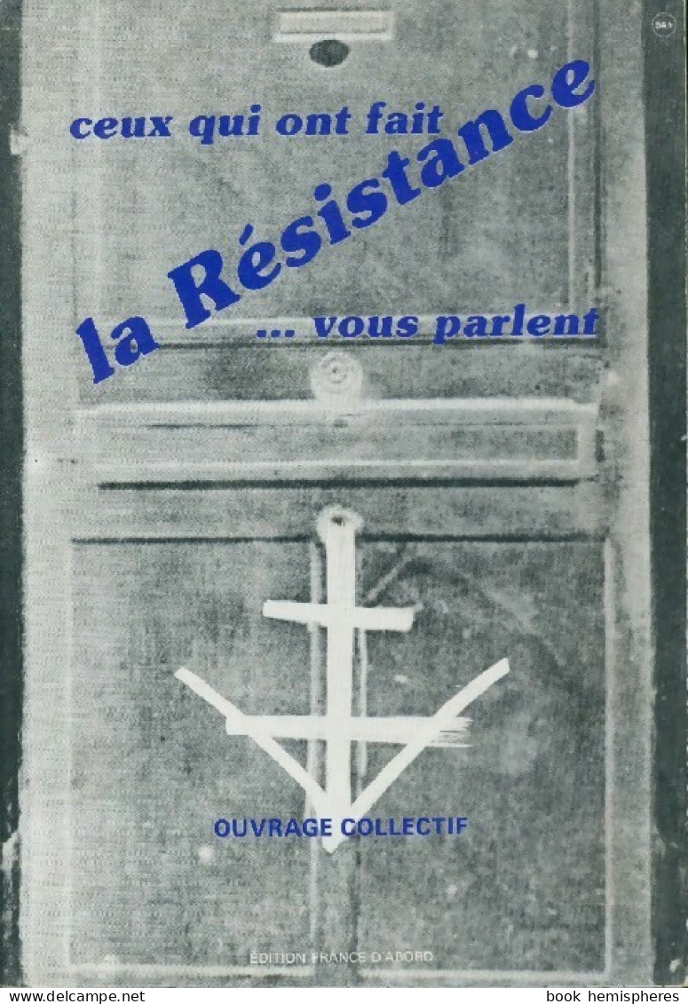 Ceux Qui Ont Fait La Résistance Vous Parlent Tome I (1992) De Collectif - Weltkrieg 1939-45