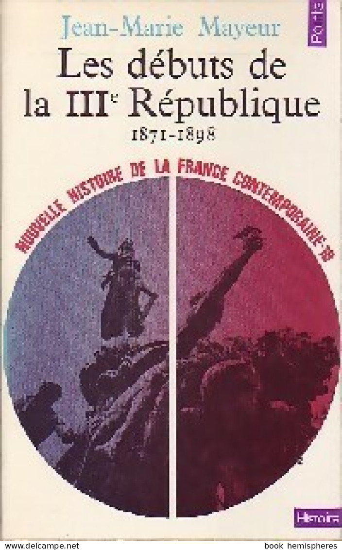 Nouvelle Histoire De La France Contemporaine Tome X : Les Débuts De La Troisième République (1871-1898) ( - Geschiedenis