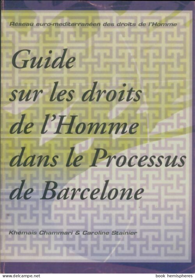 Guide Sur Les Droits De L'homme Dans Le Processus De Barcelone (2004) De Khémais Chammari - Politiek