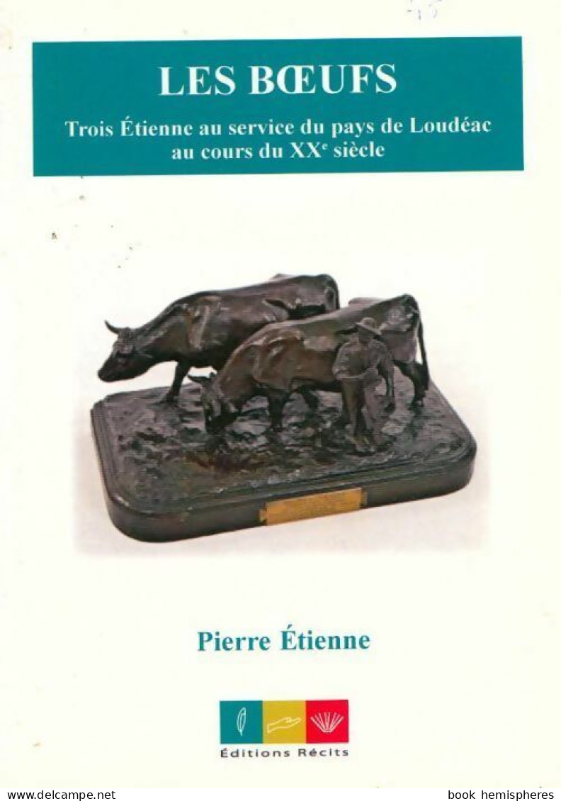 Les Boeufs. Trois Etienne Au Service Du Pays De Loudéac Au Cours Du XXe Siècle (2014) De Pierre Etienne - Histoire