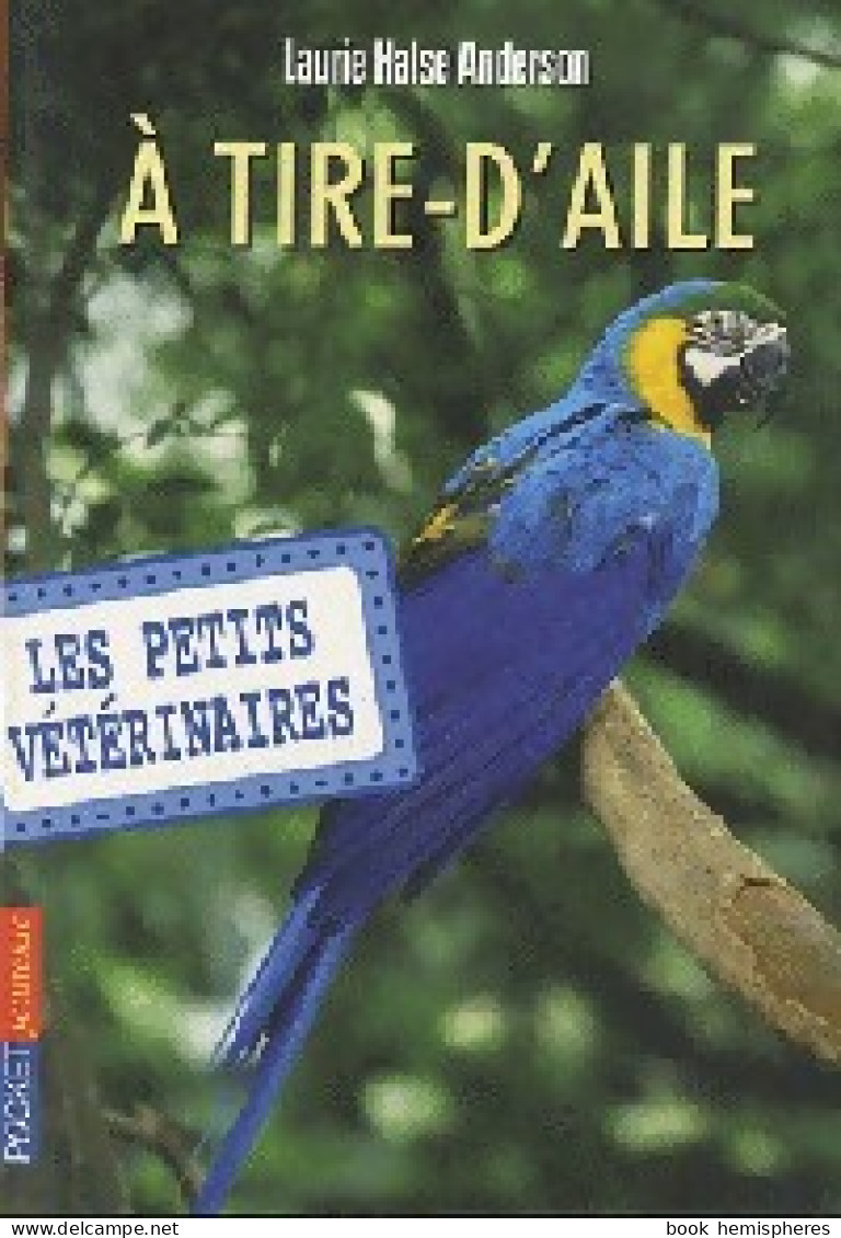 Les Petits Vétérinaires Tome X : A Tire D'ailes (2012) De Laurie Halse Anderson - Andere & Zonder Classificatie