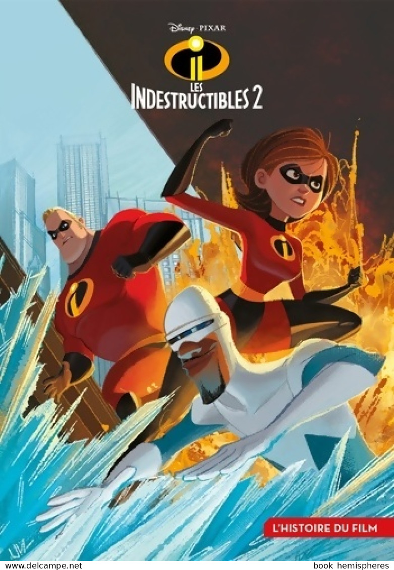 Les Indestructibles 2. L'histoire Du Film (2018) De Disney - Altri & Non Classificati