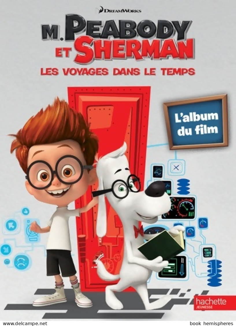 M. Peabody Et Sherman. L'album Du Film (2014) De Natacha Godeau - Autres & Non Classés