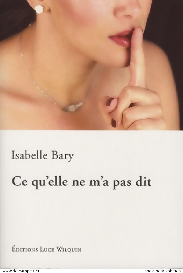 Ce Qu'elle Ne M'a Pas Dit (2016) De Isabelle Bary - Sonstige & Ohne Zuordnung