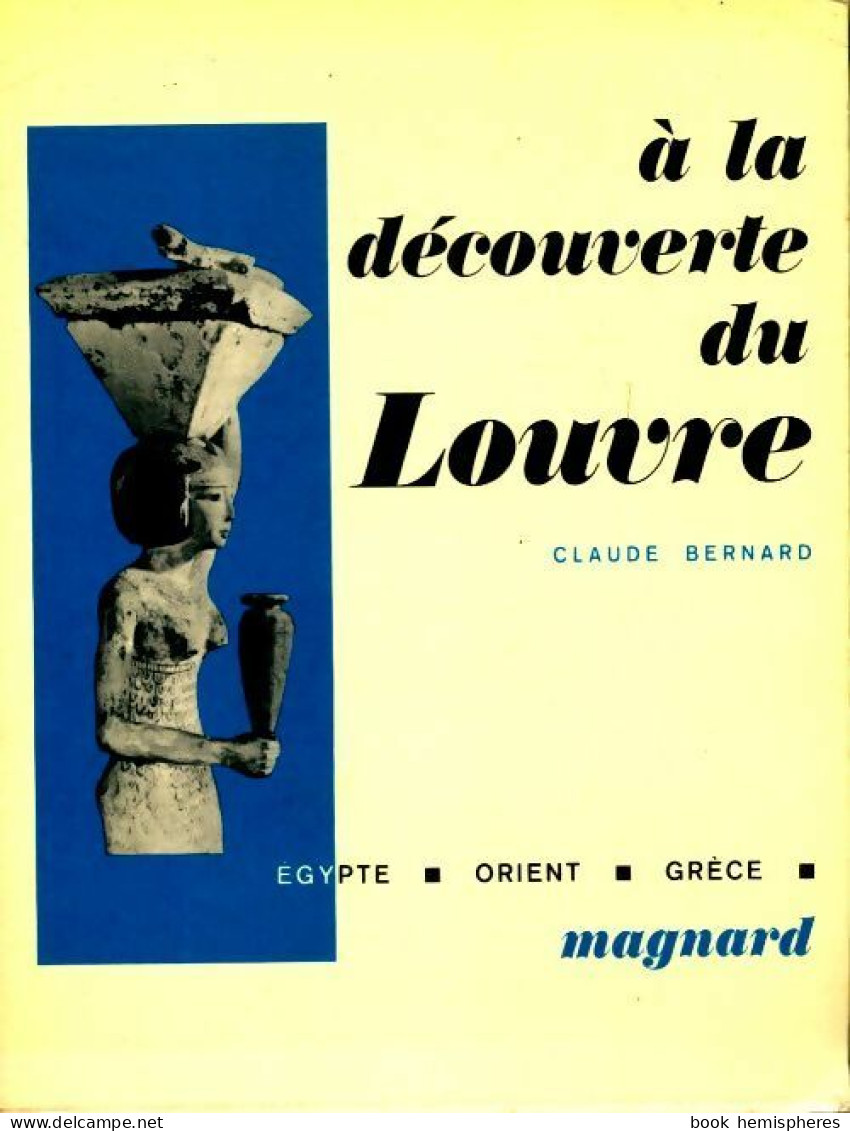 A La Découverte Du Louvre : Egypte / Orient / Grèce (1970) De Claude Bernard - Arte