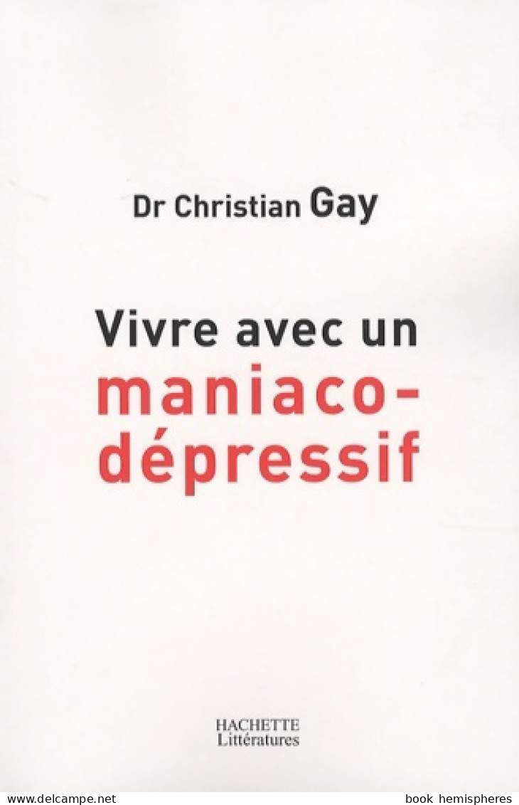 Vivre Avec Un Maniaco-dépressif (2008) De Christian Gay - Psychologie & Philosophie