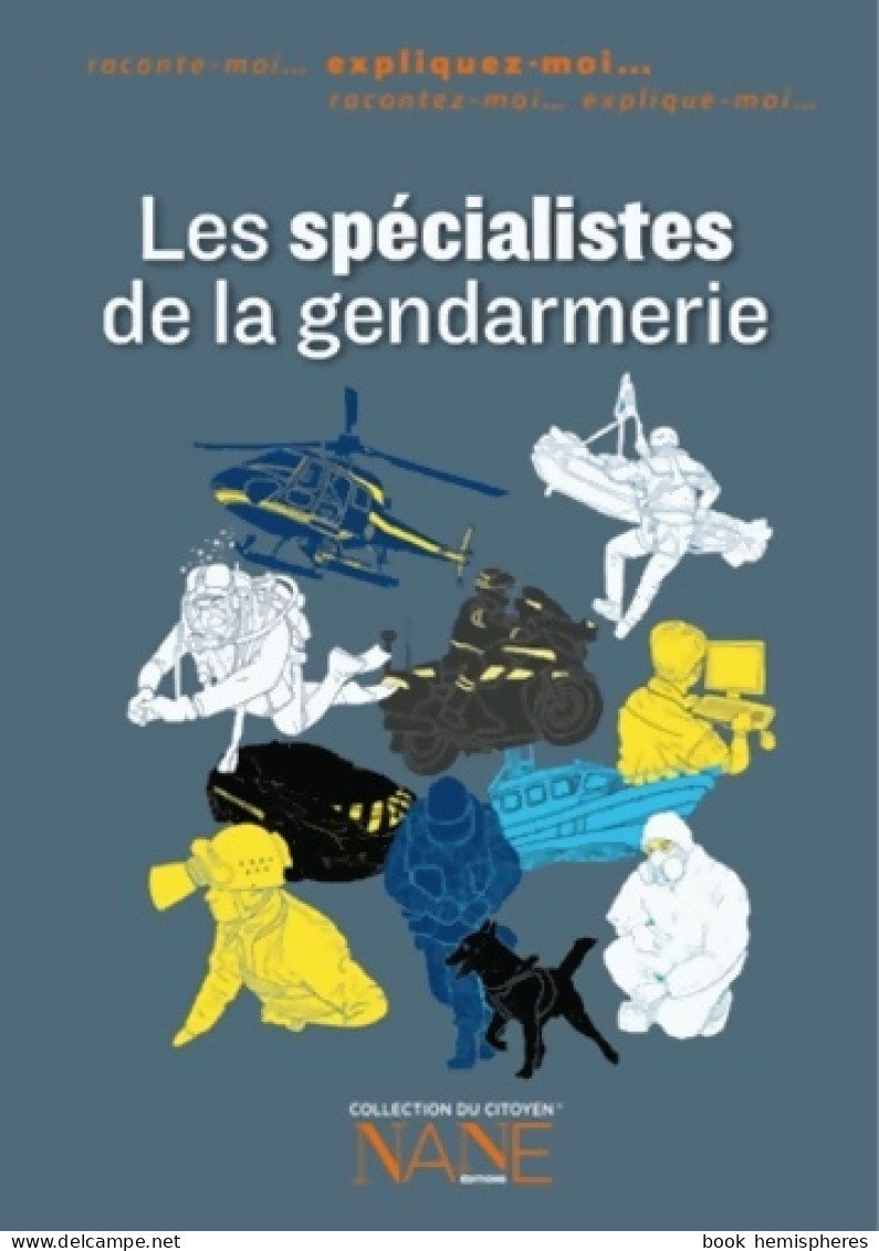 Les Spécialistes De La Gendarmerie - Expliquez Moi .... (2013) De Henri De Lestapis - Autres & Non Classés