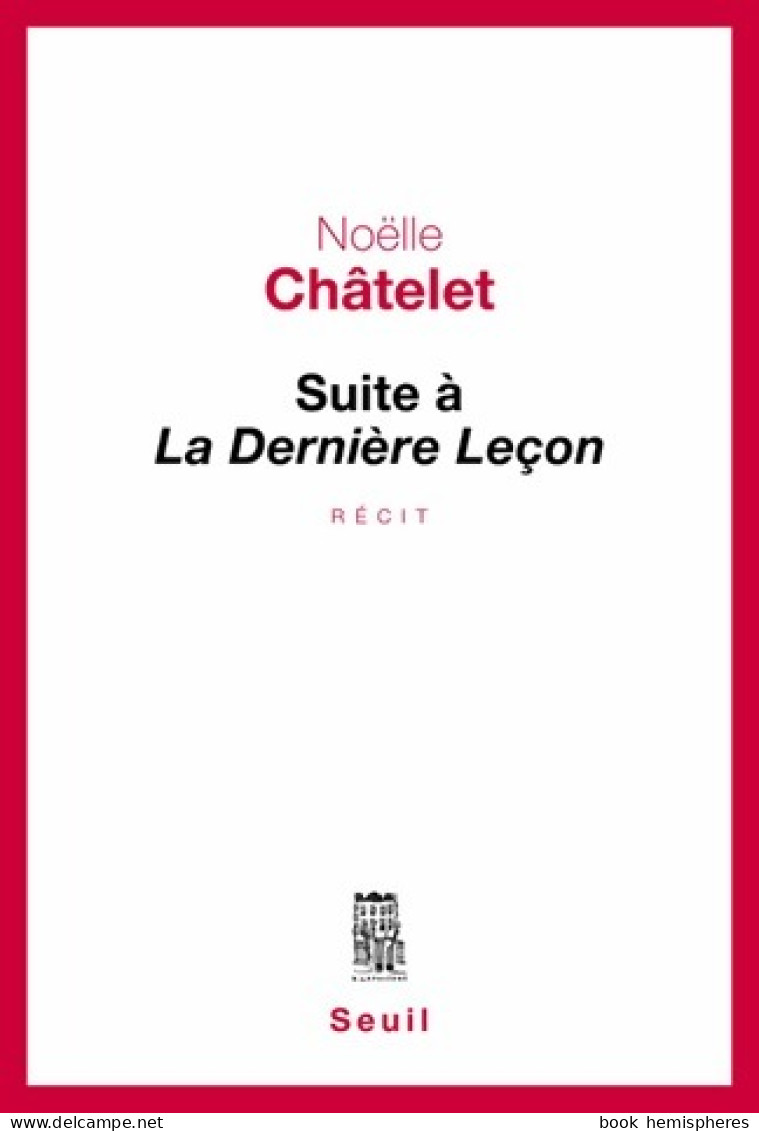 Suite à La Dernière Leçon (2015) De Noëlle Châtelet - Autres & Non Classés