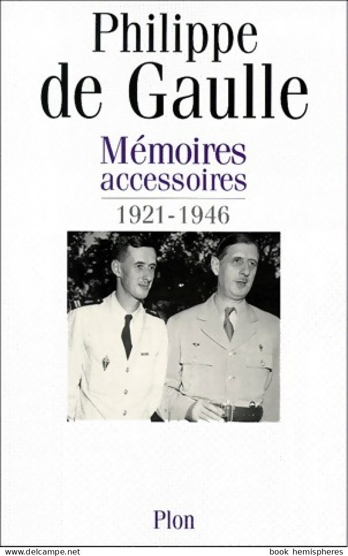 Mémoires Accessoires Tome I : 1921-1946 (1997) De De Gaulle Philippe - Storia
