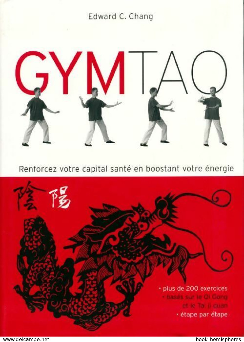 Gym Tao. Renforcez Votre Capital Santé En Boostant Votre énergie (2006) De Edward C Chang - Gezondheid