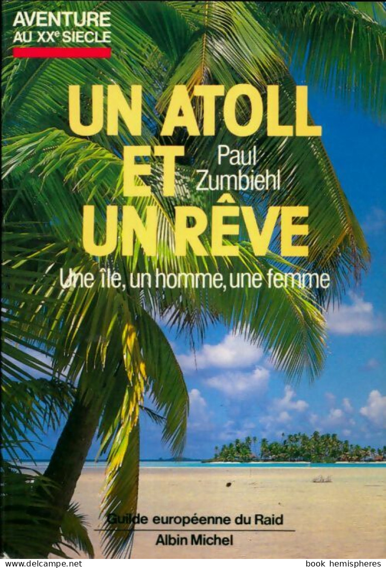 Un Atoll Et Un Rêve : Un An Sur Une île Déserte (1985) De Paul Zumbiehl - Otros & Sin Clasificación