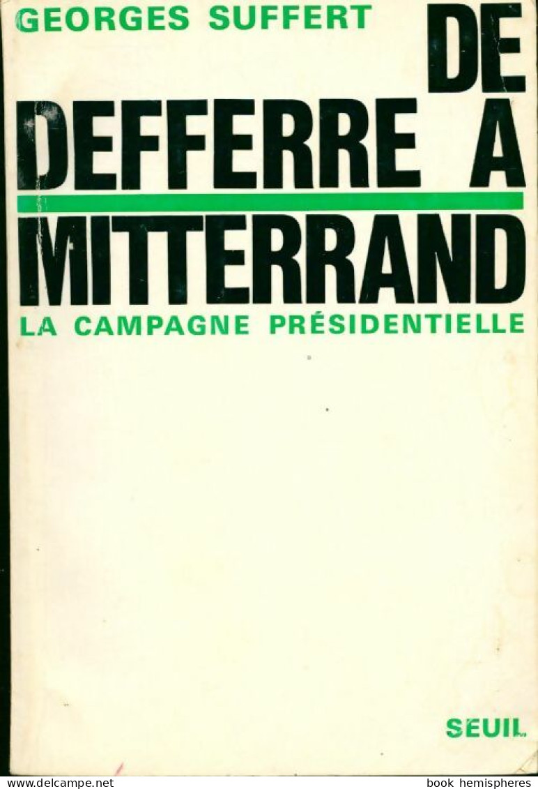 De Defferre à Mitterrand. La Campagne Présidentielle (1966) De Georges Suffert - Politik