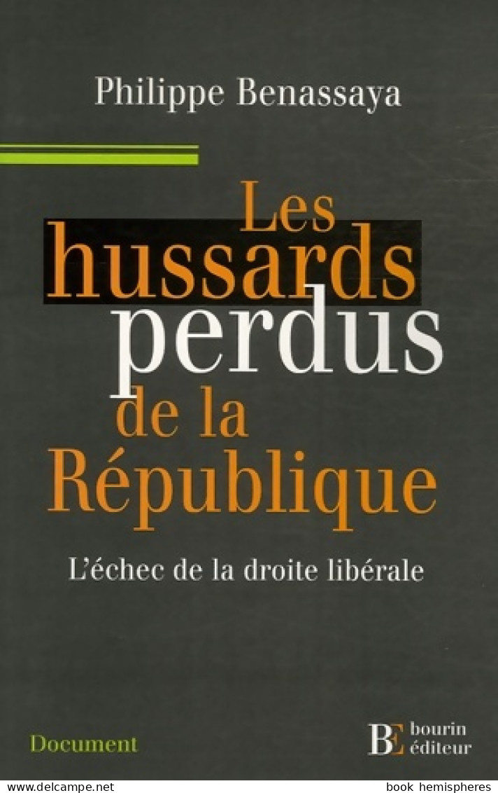 Les Hussards Perdus De La République : L'échec De La Droite Libérale (2007) De Philippe Benassaya - Derecho