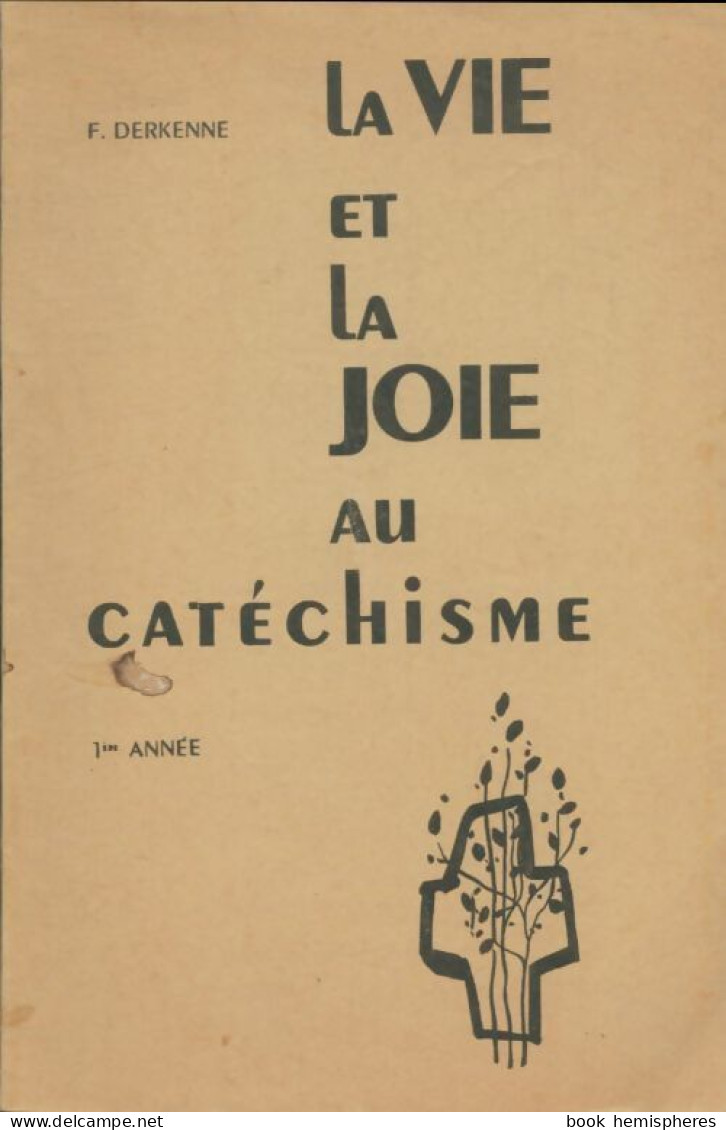 La Vie Et La Joie Au Catéchisme 1re Année (1967) De Françoise Derkenne - Religione