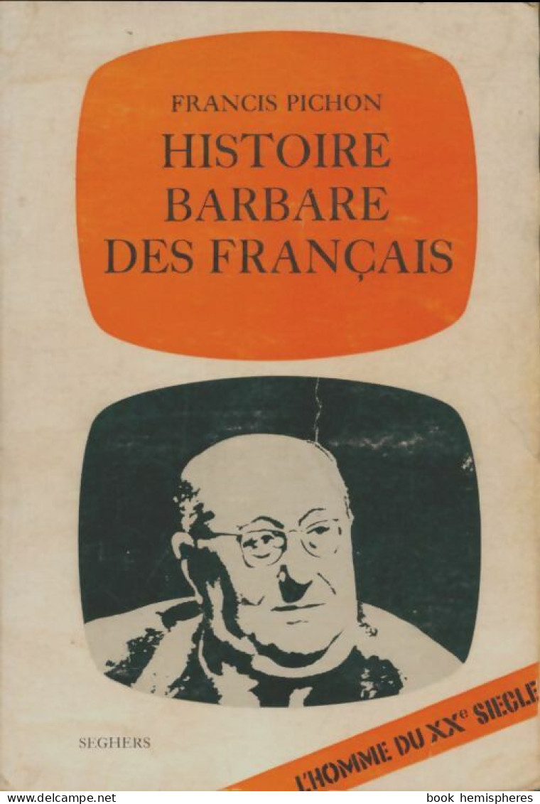 Histoire Barbare Des Français (1964) De Francis Pichon - Geschichte