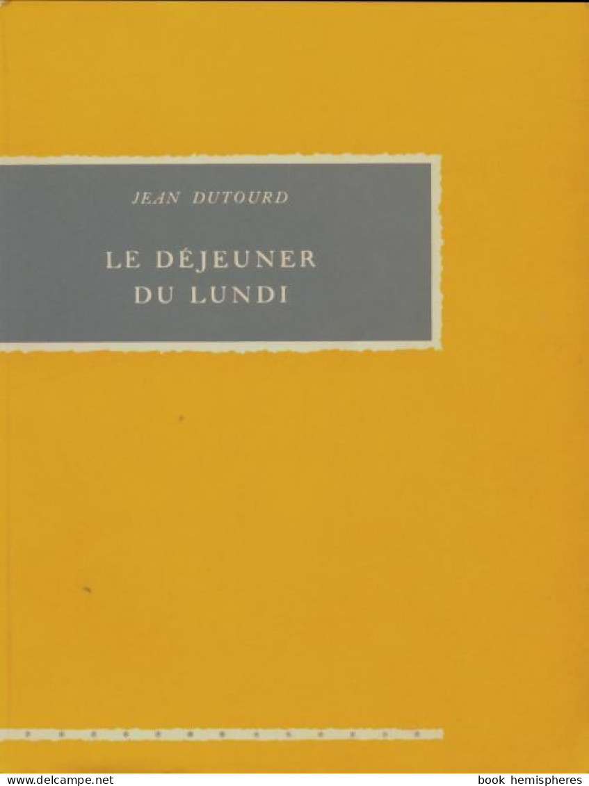 Le Déjeuner Du Lundi (1957) De Jean Dutourd - Autres & Non Classés