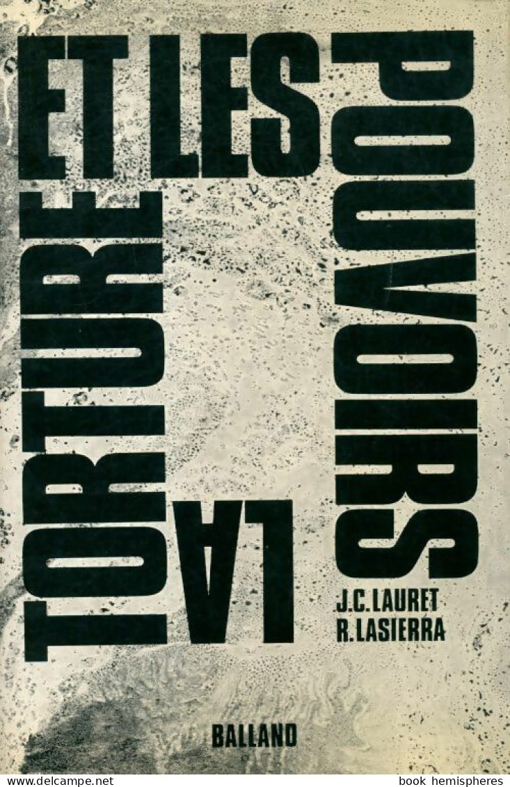 La Torture Et Les Pouvoirs (1973) De Jean-Claude Lauret - Autres & Non Classés