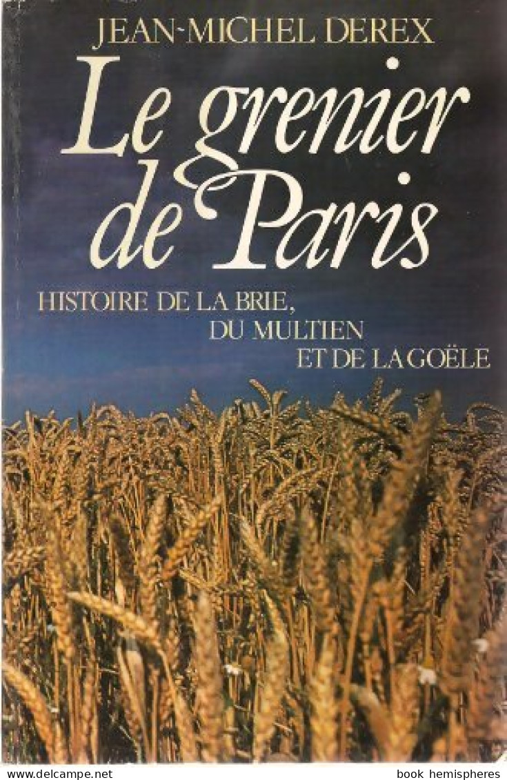 Le Grenier De Paris : Histoire De La Brie, Du Multien Et De La Goële (1980) De Jean-Michel Derex - Natuur