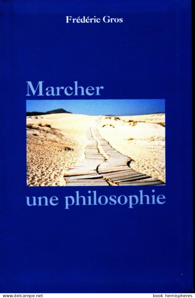 Marcher, Une Philosophie (2009) De Frédéric Gros - Psychology/Philosophy