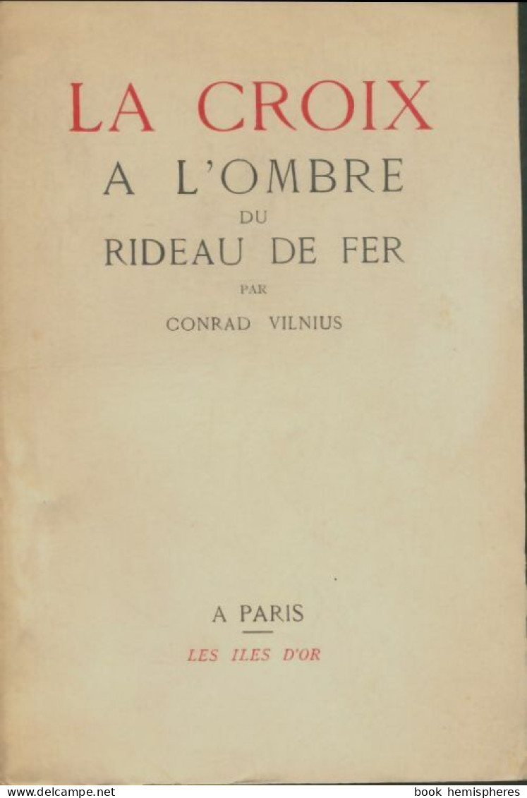 La Croix à L'ombre Du Rideau De Fer (1951) De Conrad Vilnius - Godsdienst