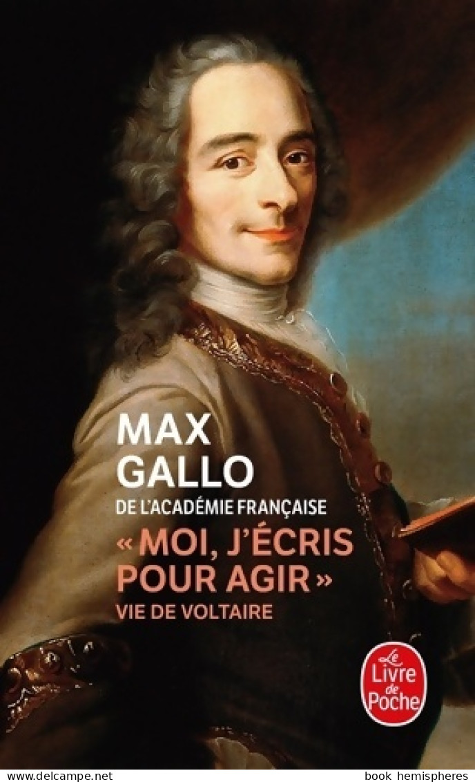 Moi, J'écris Pour Agir. Vie De Voltaire (2010) De Max Gallo - Biografia