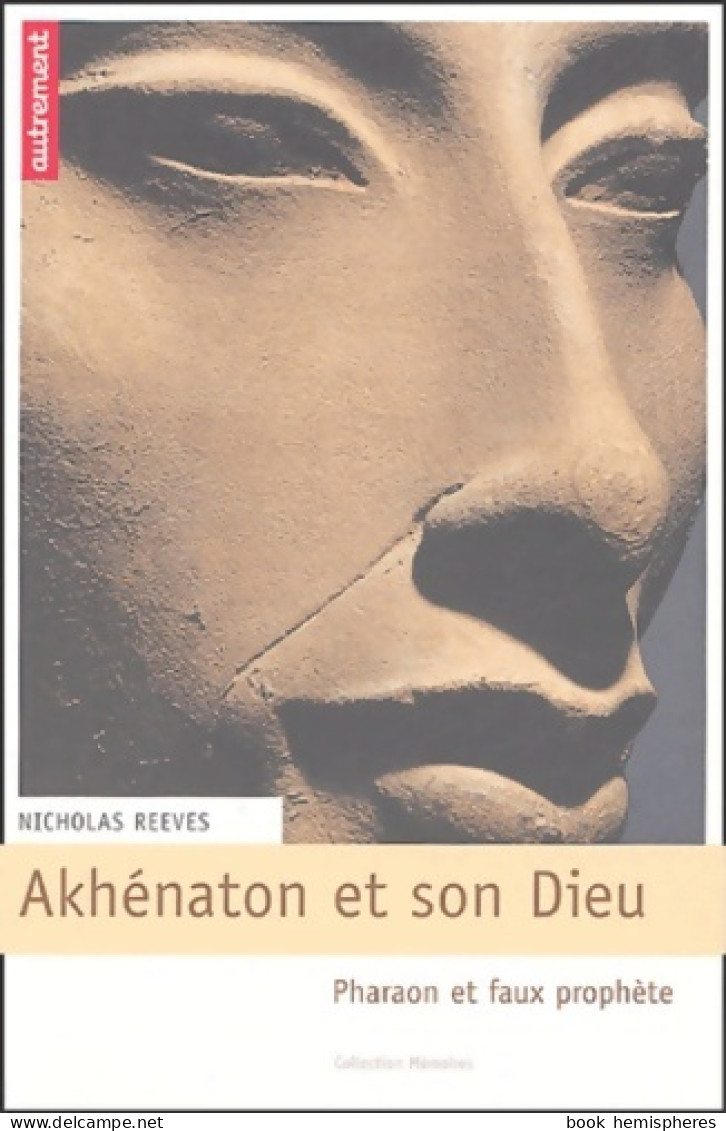 Akhenaton Et Son Dieu (2004) De Nicholas Reeves - Storia