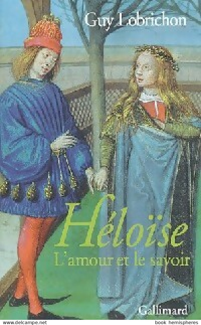 Héloïse, L'amour Et Le Savoir (2005) De Guy Lobrichon - Sonstige & Ohne Zuordnung