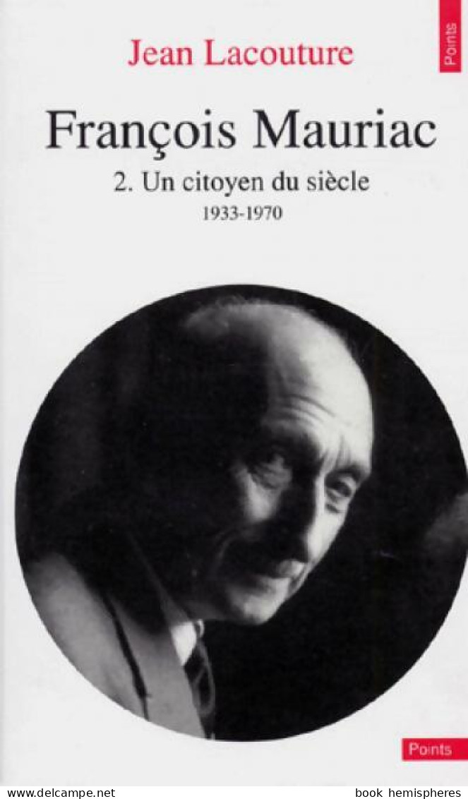 François Mauriac Tome II : Un Citoyen Du Siècle (1990) De Jean Lacouture - Altri & Non Classificati