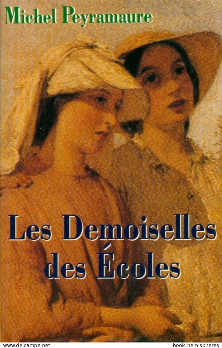 Les Demoiselles Des écoles (1995) De Michel Peyramaure - Sonstige & Ohne Zuordnung