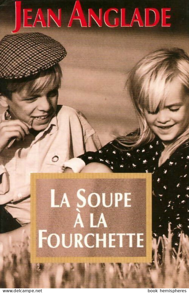 La Soupe à La Fourchette (1995) De Jean Anglade - Sonstige & Ohne Zuordnung