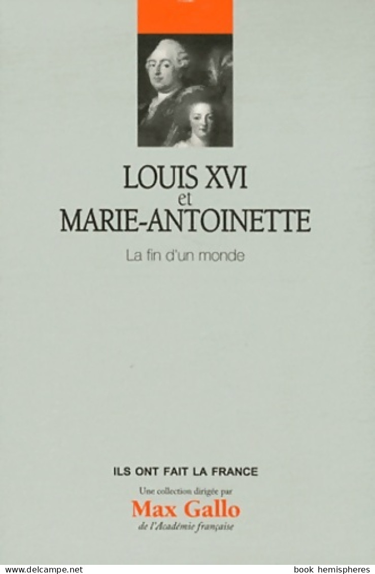 Louis Xvi Et Marie-Antoinette : La Fin D'un Monde Tome V (2012) De Alexandre Maral - Historia